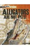 Alligators Are Not Pets!: (When Pets Attack!)