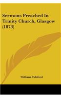 Sermons Preached In Trinity Church, Glasgow (1873)
