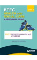 BTEC First Health and Social Care Level 2 Assessment Guide: Unit 5 Promoting Health and Wellbeing