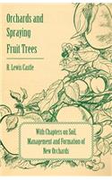 Orchards and Spraying Fruit Trees - With Chapters on Soil, Management and Formation of New Orchards