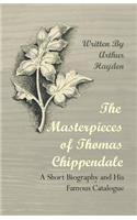 Masterpieces of Thomas Chippendale - A Short Biography and His Famous Catalogue