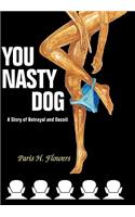 You Nasty Dog: A Story of Betrayal and Deceit