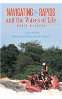 Navigating the Rapids and the Waves of Life: 10 Lessons for Managing Emotions for Success