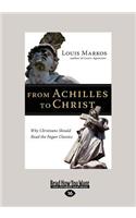 From Achilles to Christ: Why Christians Should Read the Pagan Classics (Large Print 16pt)