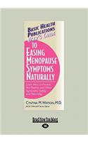 User's Guide to Easing Menopause Symptoms Naturally: Learn How to Prevent Hot Flashes and Other Symtoms Safely and Naturally (Large Print 16pt)