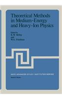 Theoretical Methods in Medium-Energy and Heavy-Ion Physics: (38 Nato ASI Subseries B:)