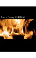 Jesus is Coming QUICKLY!