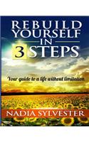 Rebuild Yourself in 3 Steps
