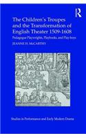 Children's Troupes and the Transformation of English Theater 1509-1608