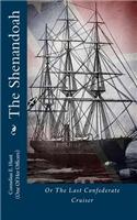 The Shenandoah: Or the Last Confederate Cruiser: Or the Last Confederate Cruiser