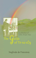 Guilds of Tir Na nÓg: A Collection of Celtic Dream Tales