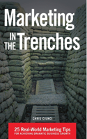 Marketing In The Trenches: 25 Real-World Marketing Tips To Achieve Dramatic Business Growth(English)