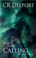 White River Calling: The Arora Saga