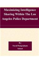 Maximizing Intelligence Sharing Within The Los Angeles Police Department