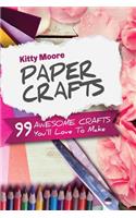 Paper Crafts (5th Edition): 99 Awesome Crafts You'll Love To Make!