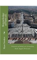 Knowledge of Vatican.: Treasures of Belief, Art, Jerusalem, Nask, Egypt, Etruscans.
