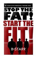 Stop The FAT Start The FIT