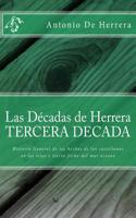 Las Decadas de Herrera.- Tercera Decada: Historia General de Los Hechos de Los Castellanos En Las Islas y Tierra Firme del Mar Oceano