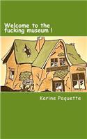 Welcome to the fucking museum!!