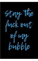 Stay the Fuck Out Of My Bubble