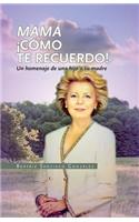 Mama como te recuerdo!