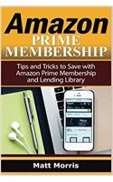 Amazon Prime and Kindle Lending Library: Tips and Tricks to Save With Amazon Prime Membership and Lending Library