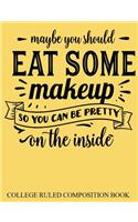 College Ruled Composition Book Yellow Maybe You Should Eat Some Makeup