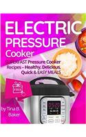 Electric Pressure Cooker: Superfast Pressure Cooker Recipes - Healthy, Delicious, Quick and Easy Meals: Superfast Pressure Cooker Recipes - Healthy, Delicious, Quick and Easy Meals