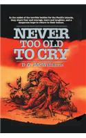 Never Too Old To Cry