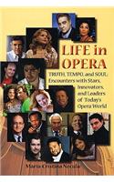 Life in Opera: Truth, Tempo, and Soul: Encounters with Stars, Innovators, and Leaders of Today's Opera World