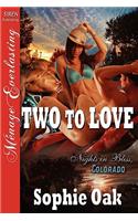 Two to Love [Nights in Bliss, Colorado 2] [The Sophie Oak Collection] (Siren Publishing Menage Everlasting)