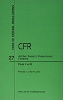 Code of Federal Regulations Title 27, Alcohol, Tobacco Products and Firearms, Parts 1-39, 2015