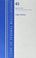 Code of Federal Regulations, Title 45 Public Welfare 1-199, Revised as of October 1, 2016
