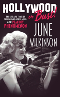 Hollywood or Bust!: The life and times of the legendary actress, model, and Playboy phenomenon June Wilkinson