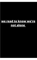 We read to know we're not alone: notebook
