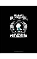 All Dads Are Created Equal But KINGS Are Born as PKD Warrior