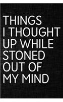 Things I Thought Up While Stoned Out of My Mind