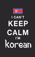 I Can't Keep Calm Because I Am North korean: Motivational Notebook University Graduation gift, Journal, Diary (100 Pages, 6 x 9): Lined Notebook / Journal Gift, 100 Pages, 6x9, Soft Cover, Matt