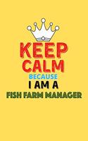Keep Calm Because I Am A Fish Farm Manager - Funny Fish Farm Manager Notebook And Journal Gift: Lined Notebook / Journal Gift, 120 Pages, 6x9, Soft Cover, Matte Finish