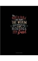 The Early Bird Can Have The Worm Because Worms Are Gross And Mornings Are Stupid: Accounts Journal(1447 Accounts Journal)