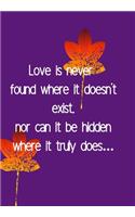 Love Is Never Found Where It Doesn't Exist Not Can It Be Hidden Where It Truly Does...