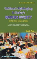 Children's Upbringing In Today's Modern Society (Parenting Now In Crisis): (An Ar-se-nal for Mass Construction and Repairs of Diverse Issues in Human Life Today)