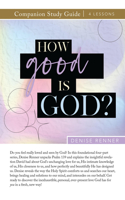 How Good Is God Study Guide