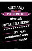 Niemand ist perfekt aber als Metallbauerin ist man verdammt nah dran! Notizbuch