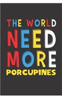 The World Need More Porcupines: Porcupines Lovers Funny Gifts Journal Lined Notebook 6x9 120 Pages