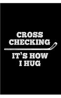 Cross Checking It's How I hug