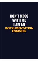 Don't Mess With Me Because I Am An Instrumentation Engineer: Career journal, notebook and writing journal for encouraging men, women and kids. A framework for building your career.