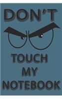 Don't Touch My Notebook: Top secret Journal, Detective Notebook, Secret Agent notebook for Boys, Girls 6" x 9" 120 pages