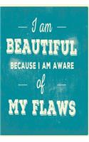 I am beautiful because I am aware of my flaws
