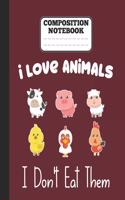 Composition Notebook - I Love Animals i don't eat them